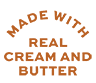 made with real cream and butter